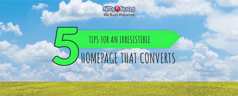 5 Tips for an Irresistible Homepage That Converts