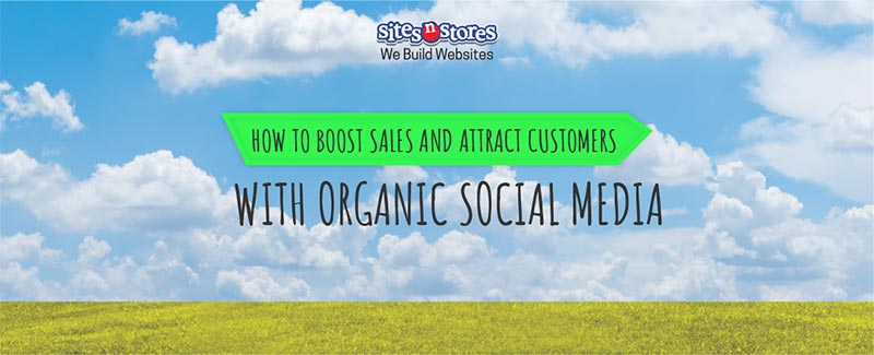 How to Boost Sales and Attract Customers with Organic Social Media