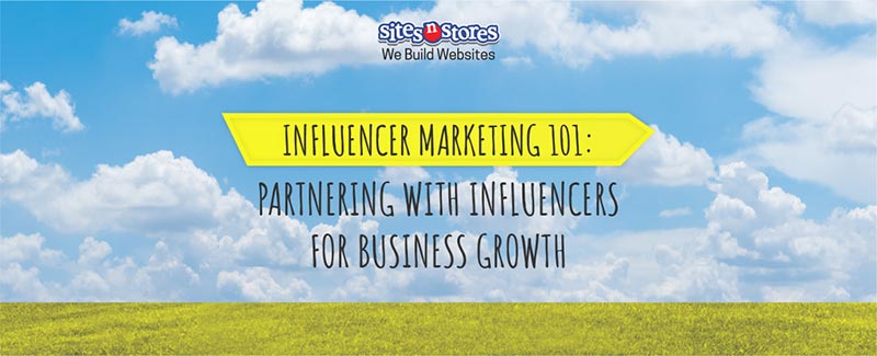 Influencer Marketing 101: Partnering with Influencers for Business Growth