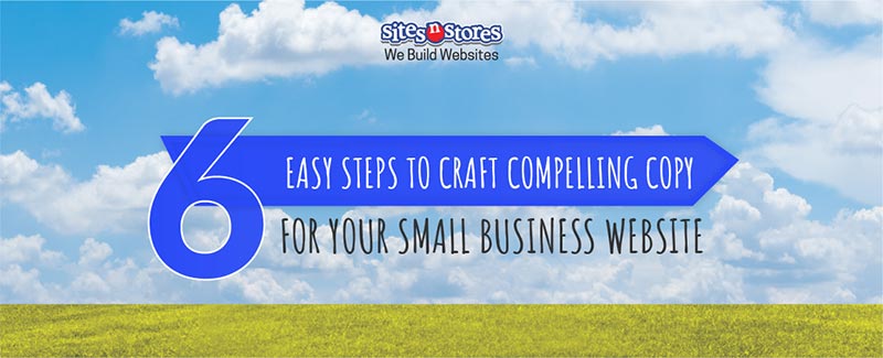6 Easy Steps to Craft Compelling Copy for Your Small Business Website