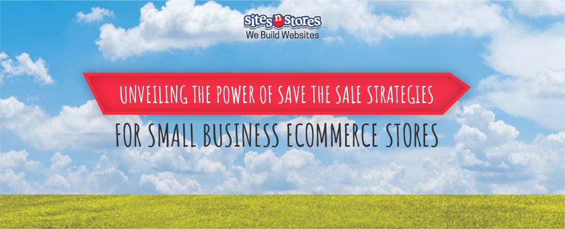 Unveiling the Power of Save the Sale Strategies for Small Business Ecommerce Stores