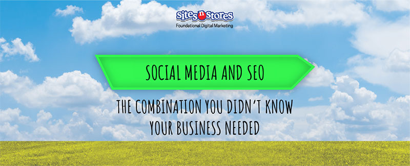 Social Media and SEO, the Combination You Didn’t Know Your Business Needed