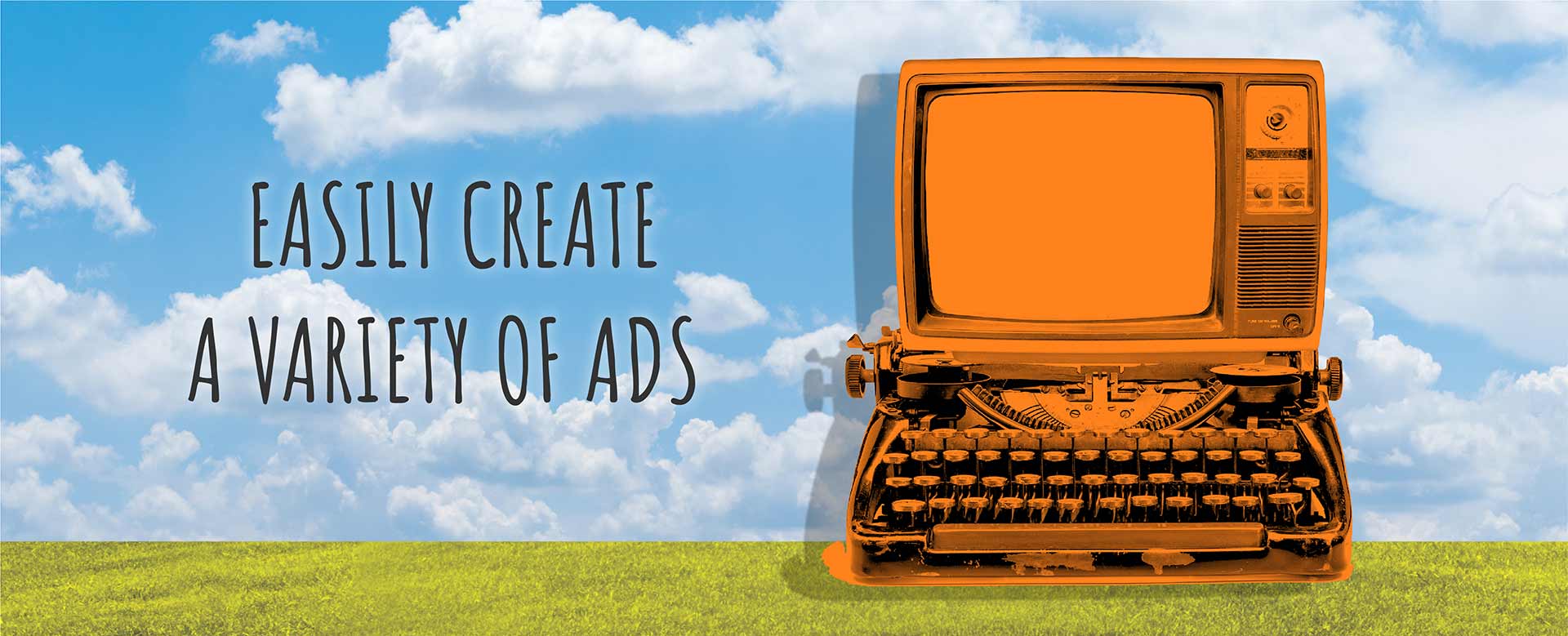 Easily Create a Variety of Ads