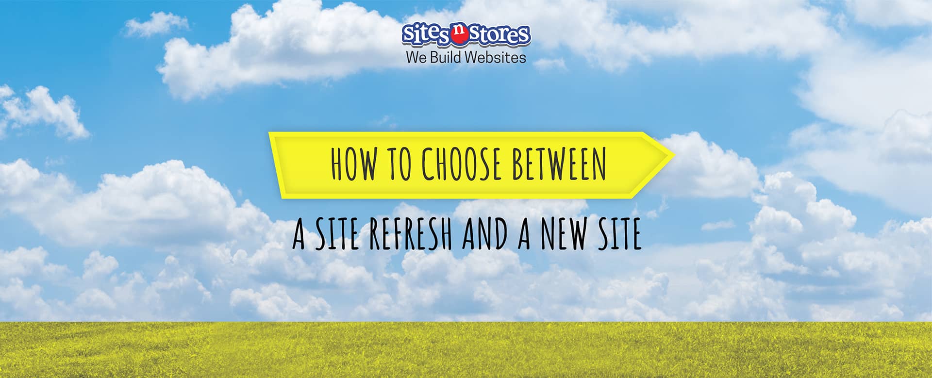 How To Choose Between A Site Refresh and A New Site